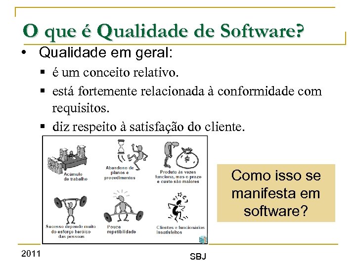 O que é Qualidade de Software? • Qualidade em geral: § é um conceito