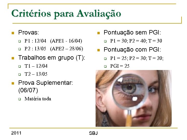 Critérios para Avaliação Provas: P 1 : 12/04 (APE 1 - 16/04) P 2