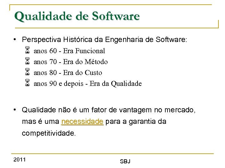 Qualidade de Software • Perspectiva Histórica da Engenharia de Software: anos 60 - Era