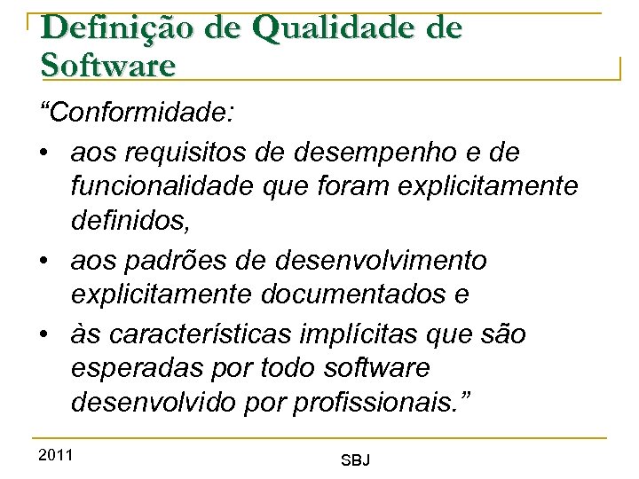 Definição de Qualidade de Software “Conformidade: • aos requisitos de desempenho e de funcionalidade