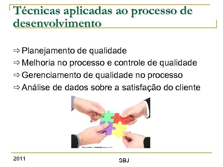 Técnicas aplicadas ao processo de desenvolvimento Planejamento de qualidade Melhoria no processo e controle