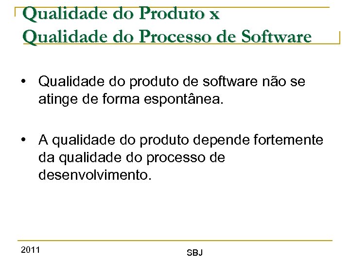 Qualidade do Produto x Qualidade do Processo de Software • Qualidade do produto de