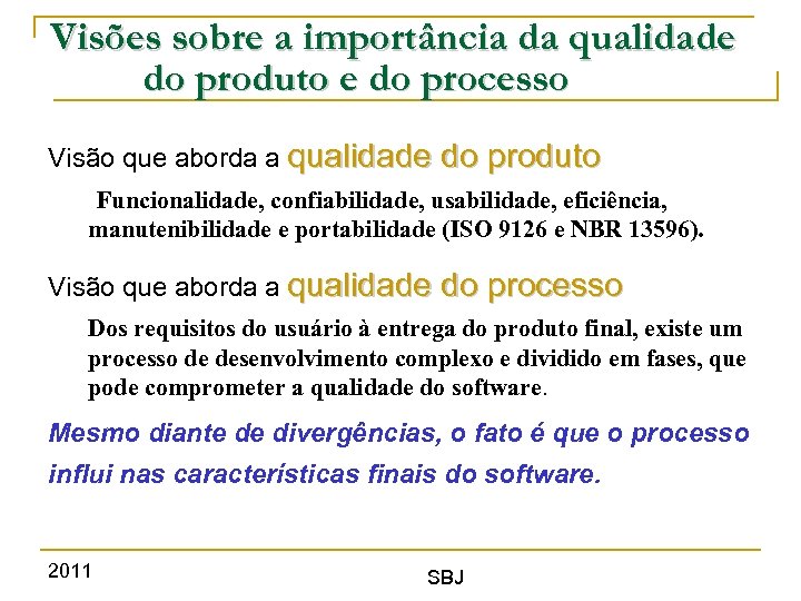 Visões sobre a importância da qualidade do produto e do processo Visão que aborda