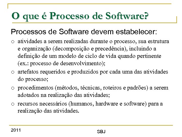 O que é Processo de Software? Processos de Software devem estabelecer: o atividades a