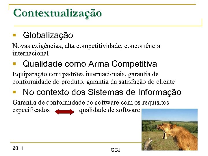 Contextualização § Globalização Novas exigências, alta competitividade, concorrência internacional § Qualidade como Arma Competitiva