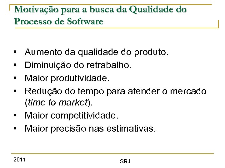 Motivação para a busca da Qualidade do Processo de Software • • Aumento da