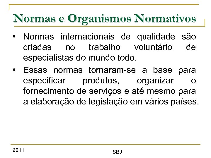 Normas e Organismos Normativos • Normas internacionais de qualidade são criadas no trabalho voluntário