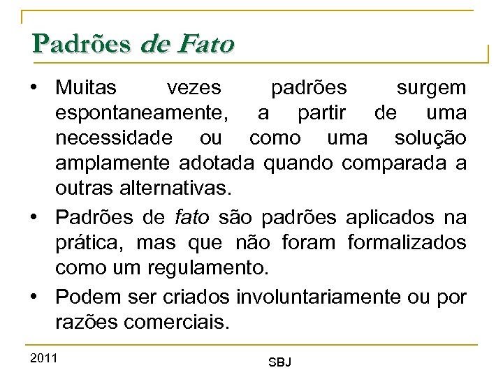 Padrões de Fato • Muitas vezes padrões surgem espontaneamente, a partir de uma necessidade