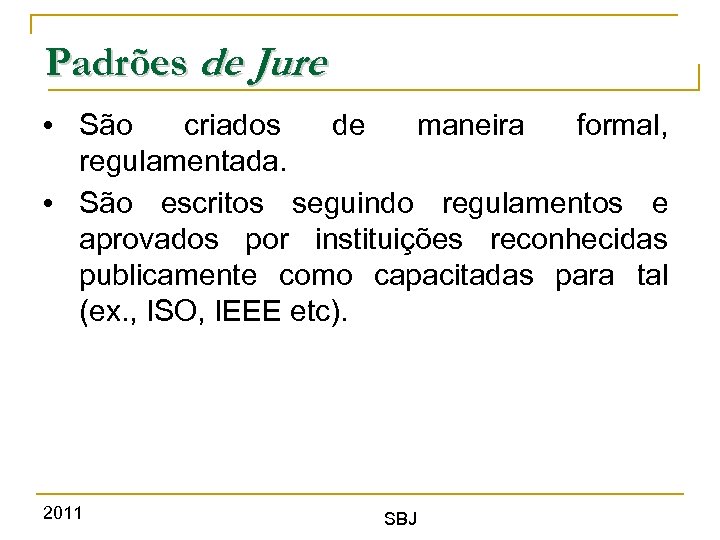 Padrões de Jure • São criados de maneira formal, regulamentada. • São escritos seguindo