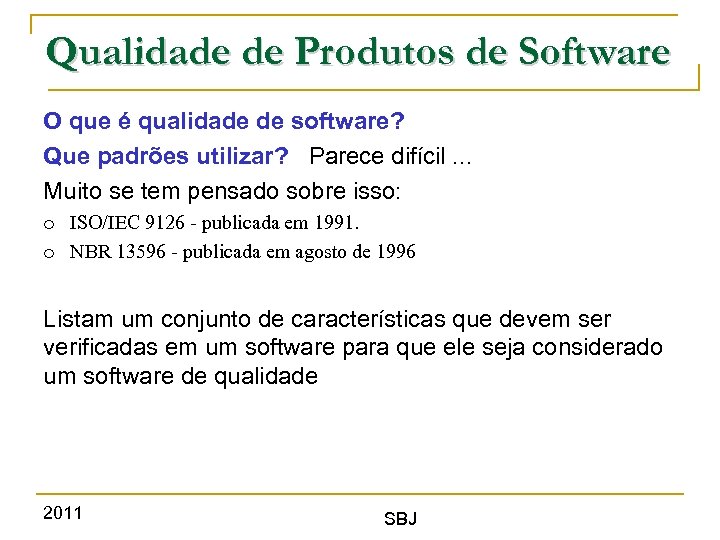 Qualidade de Produtos de Software O que é qualidade de software? Que padrões utilizar?