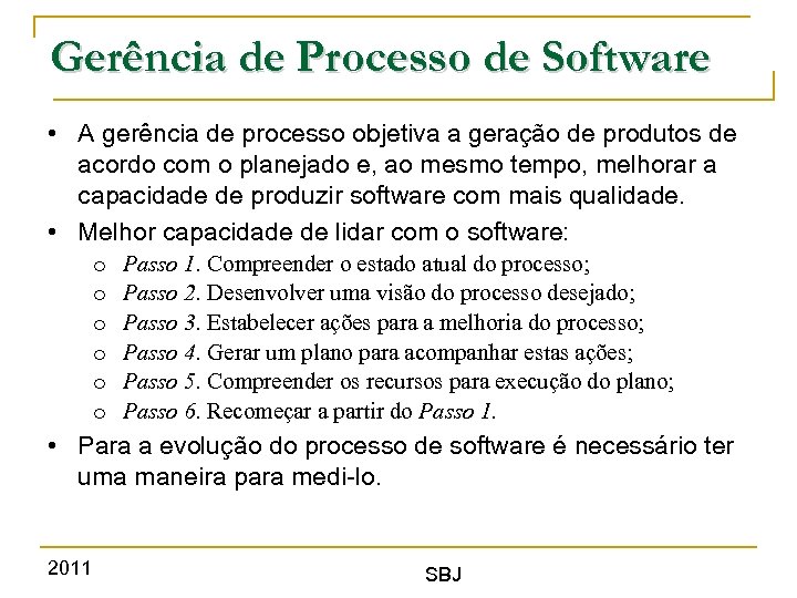 Gerência de Processo de Software • A gerência de processo objetiva a geração de