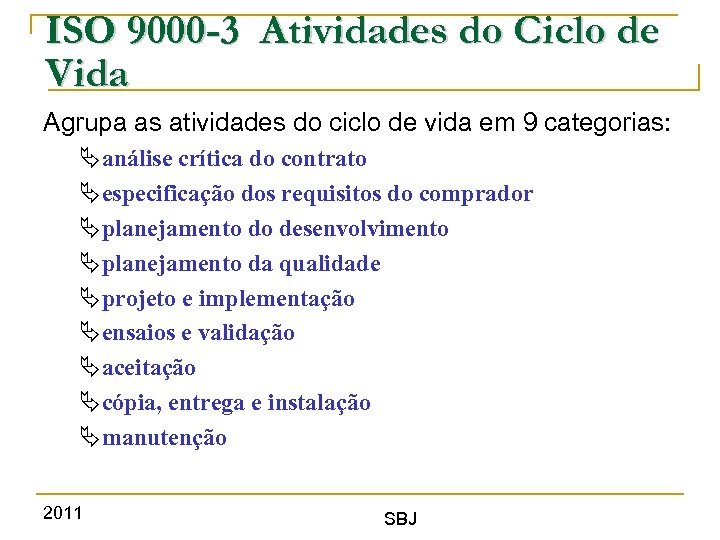 ISO 9000 -3 Atividades do Ciclo de Vida Agrupa as atividades do ciclo de