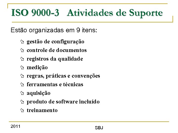 ISO 9000 -3 Atividades de Suporte Estão organizadas em 9 itens: 2011 gestão de