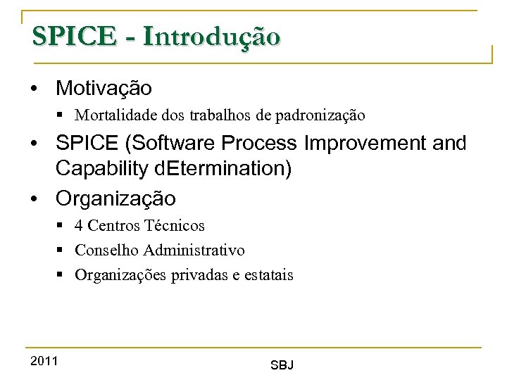 SPICE - Introdução • Motivação § Mortalidade dos trabalhos de padronização • SPICE (Software