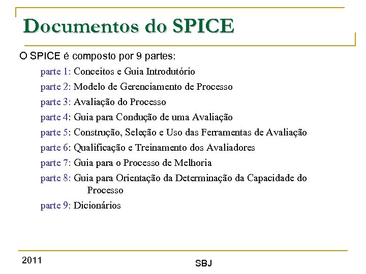 Documentos do SPICE O SPICE é composto por 9 partes: parte 1: Conceitos e