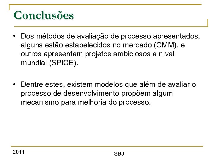 Conclusões • Dos métodos de avaliação de processo apresentados, alguns estão estabelecidos no mercado