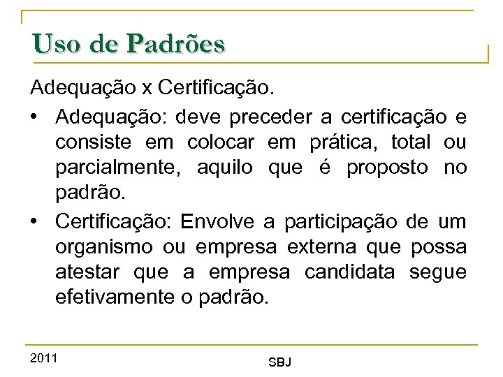 Uso de Padrões Adequação x Certificação. • Adequação: deve preceder a certificação e consiste