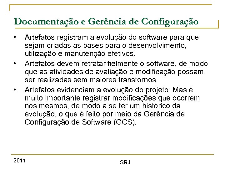 Documentação e Gerência de Configuração • • • Artefatos registram a evolução do software