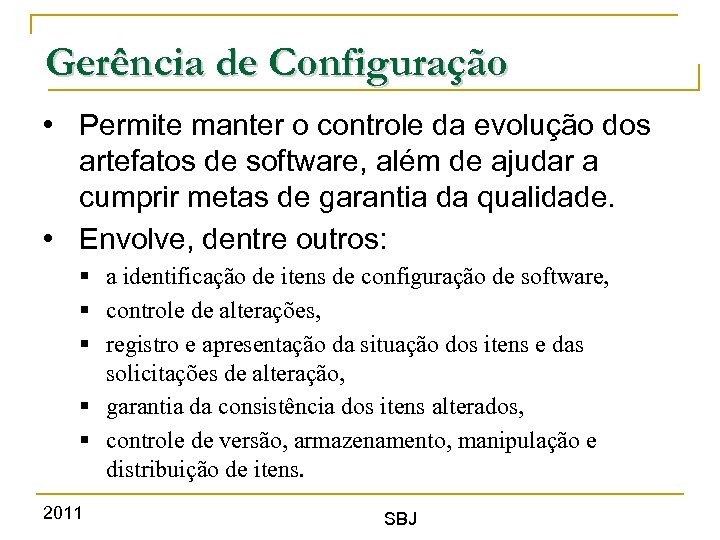 Gerência de Configuração • Permite manter o controle da evolução dos artefatos de software,