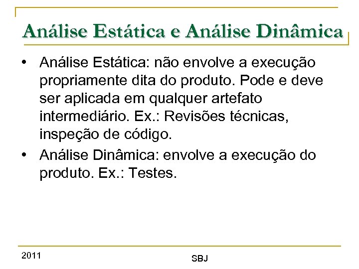 Análise Estática e Análise Dinâmica • Análise Estática: não envolve a execução propriamente dita