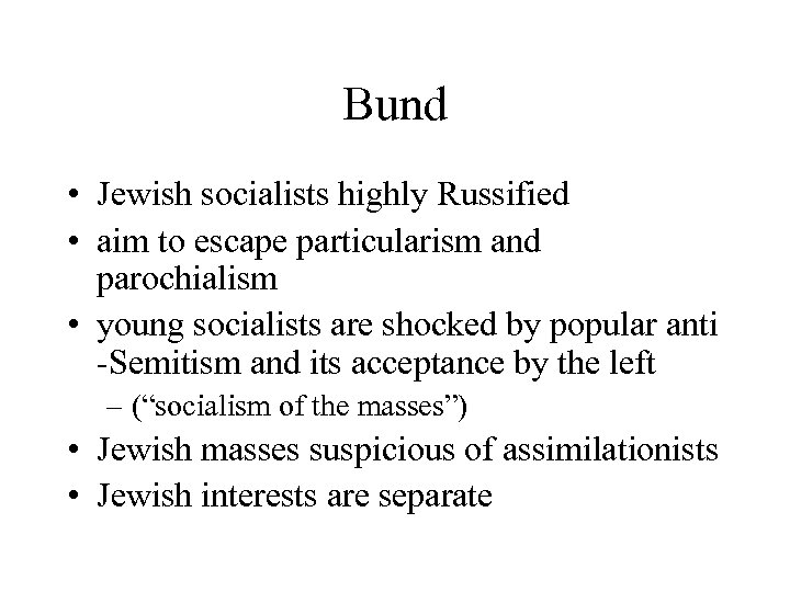 Bund • Jewish socialists highly Russified • aim to escape particularism and parochialism •