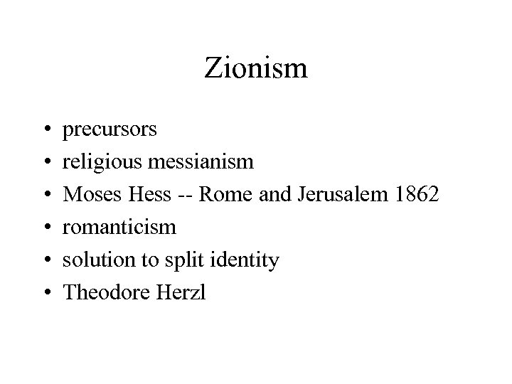 Zionism • • • precursors religious messianism Moses Hess -- Rome and Jerusalem 1862