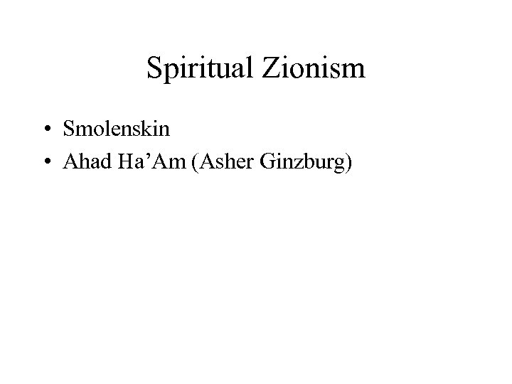 Spiritual Zionism • Smolenskin • Ahad Ha’Am (Asher Ginzburg) 