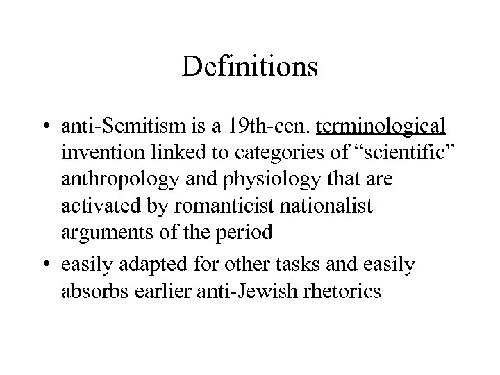 Definitions • anti-Semitism is a 19 th-cen. terminological invention linked to categories of “scientific”