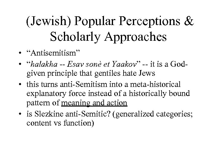 (Jewish) Popular Perceptions & Scholarly Approaches • “Antisemitism” • “halakha -- Esav sonè et