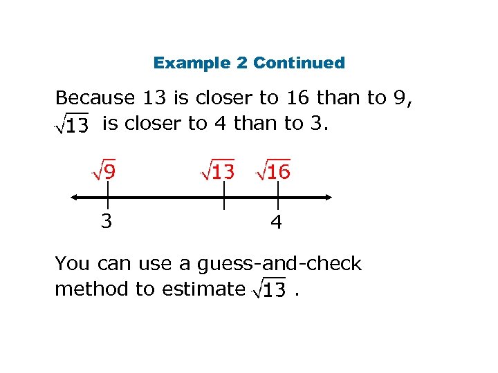 Example 2 Continued Because 13 is closer to 16 than to 9, is closer