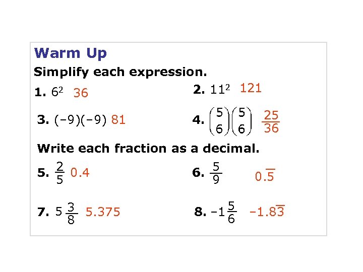 Warm Up Simplify each expression. 2. 112 121 1. 62 36 3. (– 9)