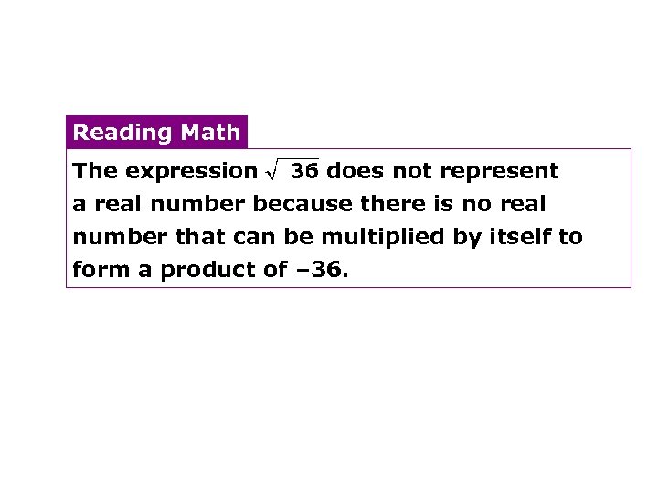 Reading Math The expression does not represent a real number because there is no