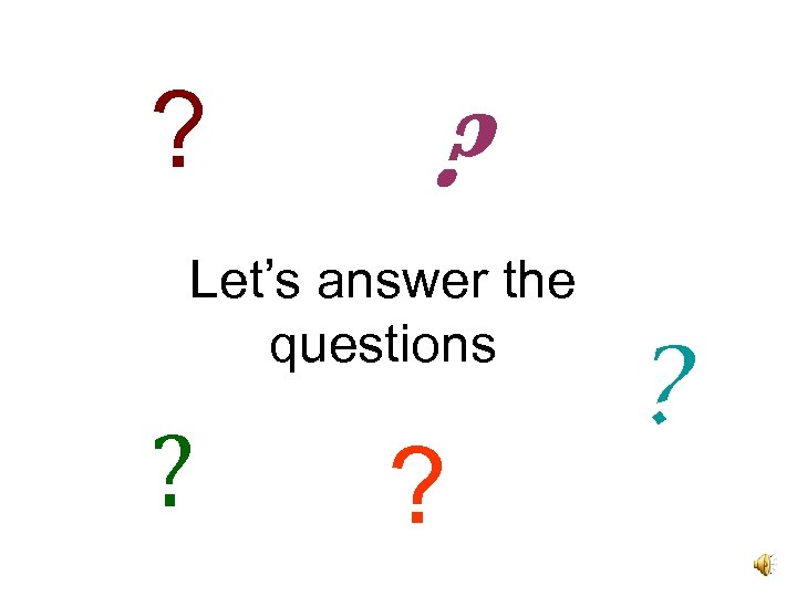 ? ? Let’s answer the questions ? ? ? 