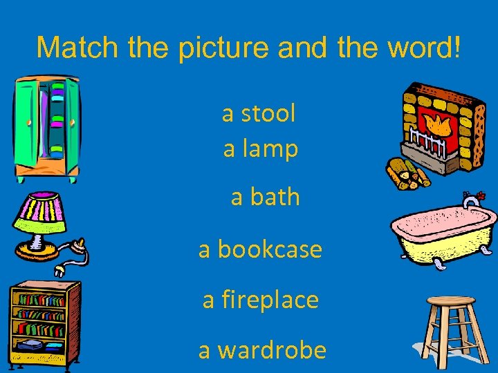Match the picture and the word! a stool a lamp a bath a bookcase