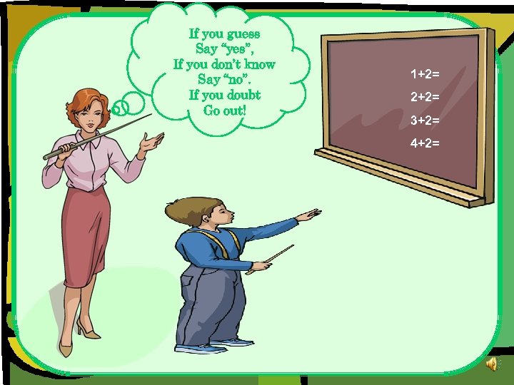 If you guess Say “yes”, If you don’t know Say “no”. If you doubt