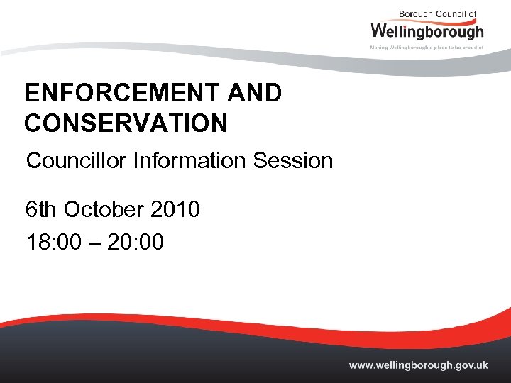 ENFORCEMENT AND CONSERVATION Councillor Information Session 6 th October 2010 18: 00 – 20: