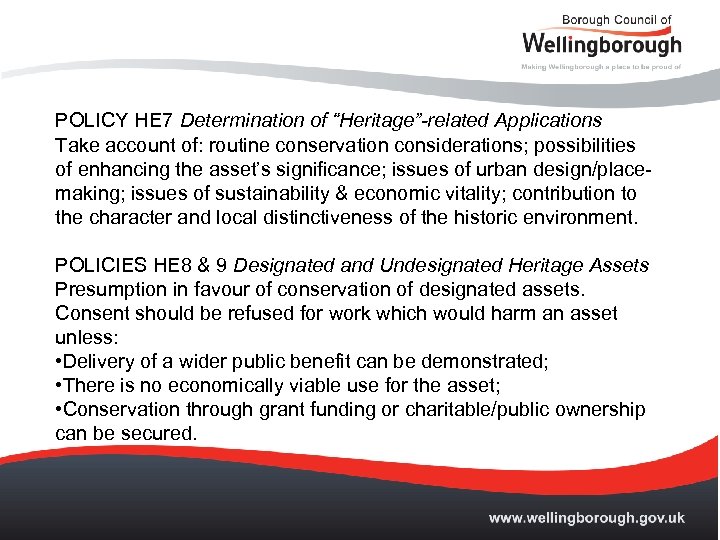 POLICY HE 7 Determination of “Heritage”-related Applications Take account of: routine conservation considerations; possibilities