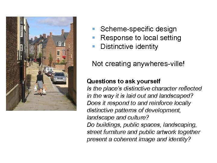 § Scheme-specific design § Response to local setting § Distinctive identity Not creating anywheres-ville!