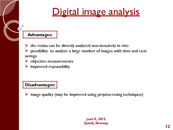 Digital image analysis Advantages: Ø the retina can be directly analyzed non-invasively in vivo