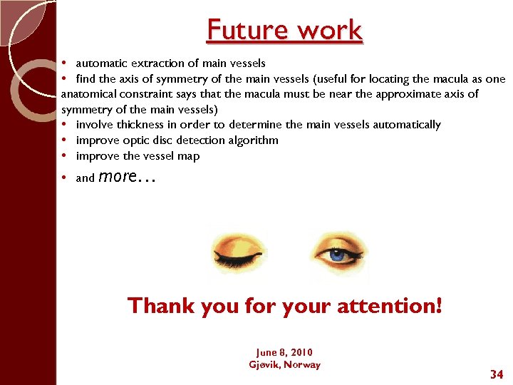 Future work • automatic extraction of main vessels • find the axis of symmetry