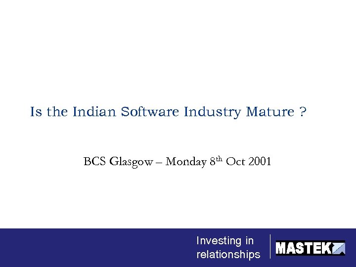 Is the Indian Software Industry Mature ? BCS Glasgow – Monday 8 th Oct