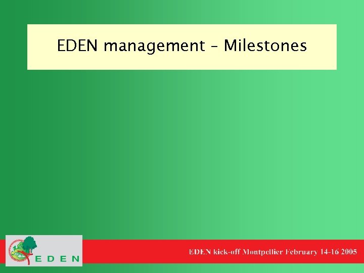 EDEN management – Milestones 