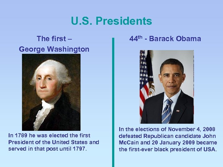 U. S. Presidents The first – George Washington In 1789 he was elected the