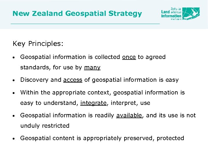 New Zealand Geospatial Strategy Key Principles: • Geospatial information is collected once to agreed