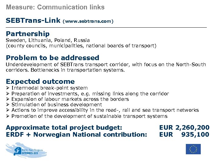 Measure: Communication links SEBTrans-Link (www. sebtrans. com) Partnership Sweden, Lithuania, Poland, Russia (county councils,