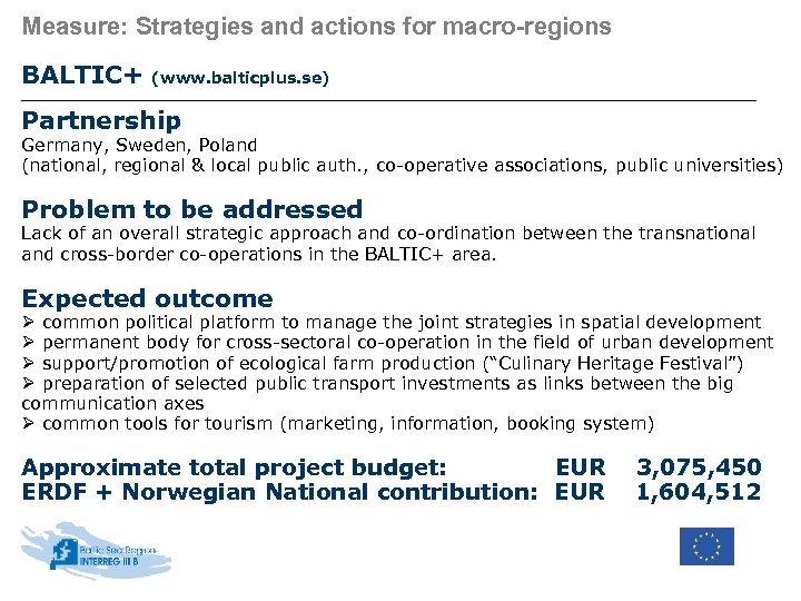 Measure: Strategies and actions for macro-regions BALTIC+ (www. balticplus. se) Partnership Germany, Sweden, Poland