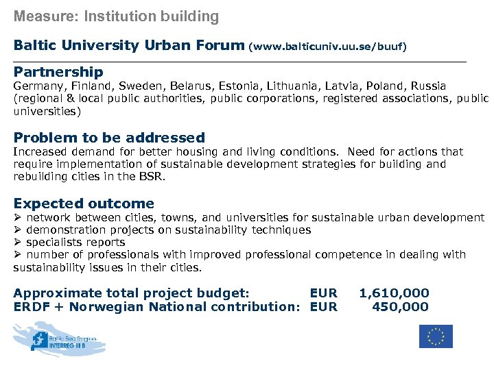 Measure: Institution building Baltic University Urban Forum (www. balticuniv. uu. se/buuf) Partnership Germany, Finland,