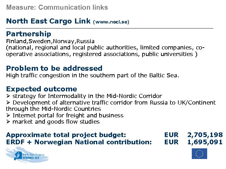 Measure: Communication links North East Cargo Link (www. necl. se) Partnership Finland, Sweden, Norway,