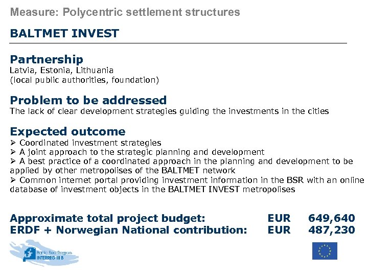 Measure: Polycentric settlement structures BALTMET INVEST Partnership Latvia, Estonia, Lithuania (local public authorities, foundation)