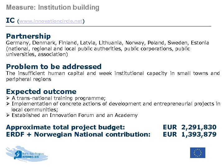 Measure: Institution building IC (www. innovationcircle. net) Partnership Germany, Denmark, Finland, Latvia, Lithuania, Norway,